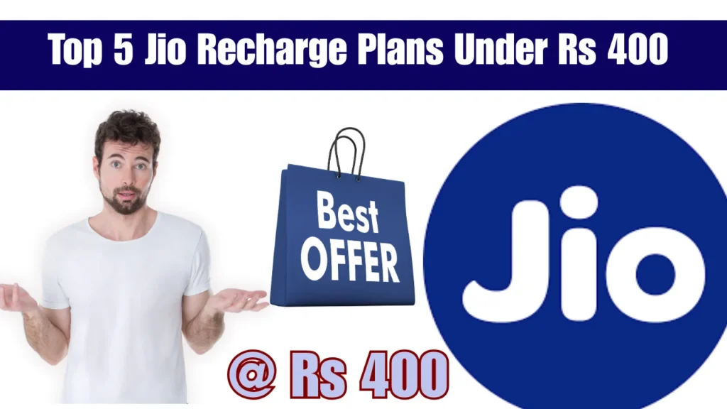 Top 5 Jio Recharge Plans Under Rs 400