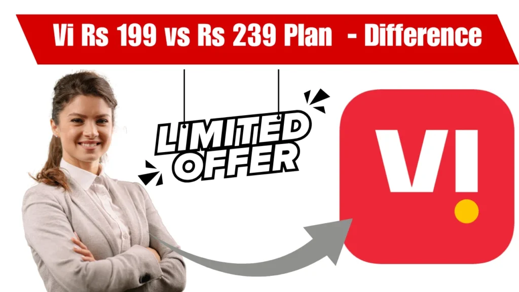 Vi Rs 199 vs Rs 239 Plan – Which One Should You Choose